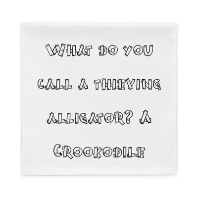 What do you call a thieving alligator? A Crookodile - Pillow Case Funny quotes 7822112