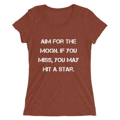 Aim for the moon. If you miss, you may hit a star. - Ladies' Triblend Short Sleeve T-Shirt Motivational quotes 7826720