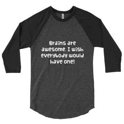 Brains are awesome. I wish everybody would have one! - Poly-Cotton 3/4 Sleeve Raglan Shirt Funny quotes 7826505