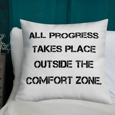 All progress takes place outside the comfort zone. - Premium Pillow Motivational quotes 7829293