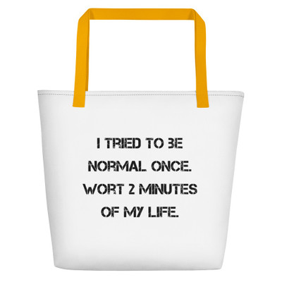I tried to be normal once. Wort 2 minutes of my life. - Beach Bag Motivational quotes 7832368