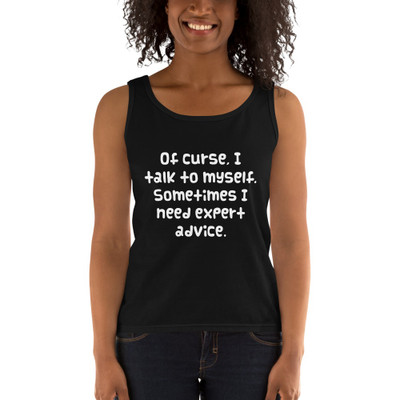 Of curse, I talk to myself. Sometimes I need expert advice. - Ladies Missy Fit Ringspun Tank Top Funny quotes 7821066