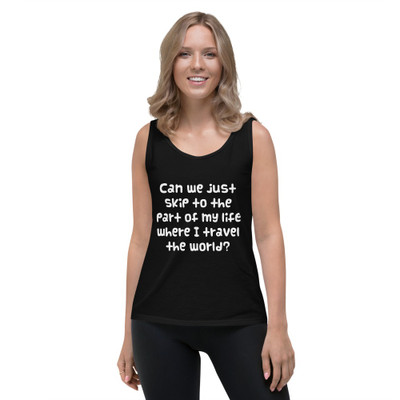 Can we just skip to the part of my life where I travel the world? - Ladies Missy Fit Ringspun Tank Top Funny quotes 7821213