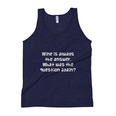 Wine is always the answer. What was the question again? - Unisex Soft Tri-Blend Tank Funny quotes 7824257