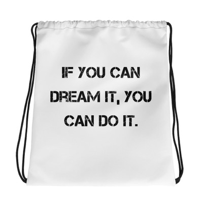 If you can dream it, you can do it. - Drawstring Bag Motivational quotes 7832572