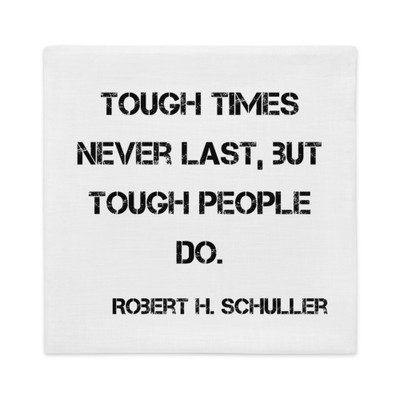 Tough times never last, but tough people do. - Robert H. Schuller - Premium Pillow Case Motivational quotes 7829077