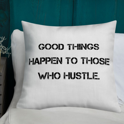 Good things happen to those who hustle. - Premium Pillow Motivational quotes 7828725