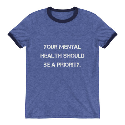 Your mental health should be a priority. - Lightweight Ringer Tee Motivational quotes 7830770