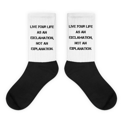 Live your life as an exclamation, not an explanation. - Black Foot Socks Motivational quotes 7829216