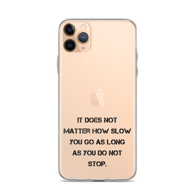 It does not matter how slow you go as long as you do not stop. - iPhone Case Motivational quotes 7828752