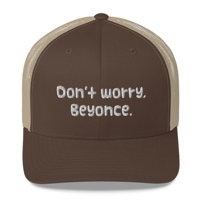 Don't worry, Beyonce. - Retro Trucker Cap Funny quotes 7820824 Don't worry, Beyonce. - Retro Trucker Cap Funny quotes 7820824