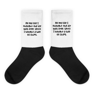 All my life I thought the air was free. Until I bought a bag of chips. - Black Foot Socks Funny quotes 7827349