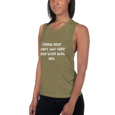 Follow your heart, but take your brain with you. - Women's Flowy Muscle Tank Funny quotes 7830593