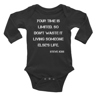 Your time is limited. So don't waste it living someone else's life. - Steve Jobs - Infant Long Sleeve Baby Rib Bodysuit Motivational quotes 7830785