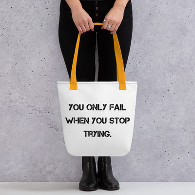 You only fail when you stop trying. - Tote Motivational quotes 7815280