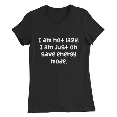I am not lazy, I am just on save energy mode. - Women's The Favorite Tee Funny quotes 7830228