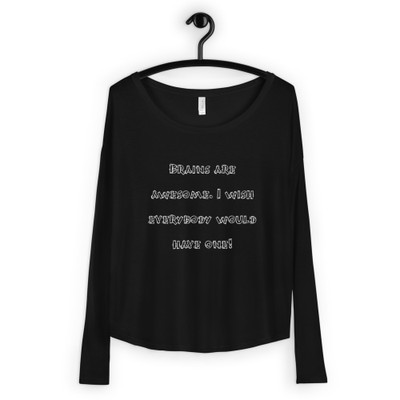 Brains are awesome. I wish everybody would have one! - Women's Flowy Long Sleeve Tee with 2x1 Sleeves Funny quotes 7827792