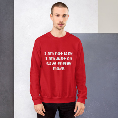 I am not lazy, I am just on save energy mode. - Unisex Crewneck Sweatshirt Funny quotes 7823287