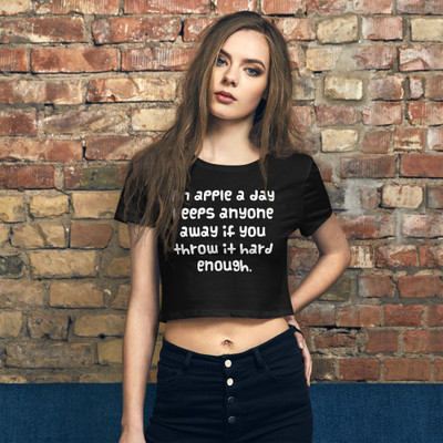 An apple a day keeps anyone away if you throw it hard enough. - Women's Crop Tee Funny quotes 7827240