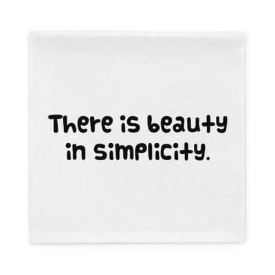 There is beauty in simplicity. - Pillow Case Funny quotes 7821076