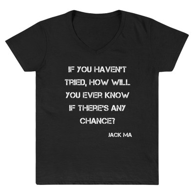 If you haven't tried, how will you ever know if there's any chance? - Jack Ma - Lightweight V-Neck T-Shirt Motivational quotes 7832084