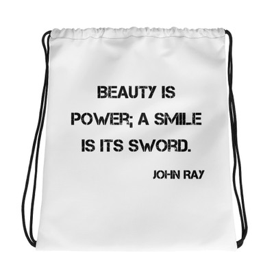 Beauty is power; a smile is its sword. - John Ray - Drawstring Bag Motivational quotes 7831909