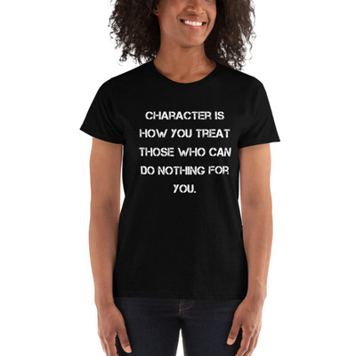 Character is how you treat those who can do nothing for you. - Ladies' Ultra Cotton T-Shirt Motivational quotes 7825202