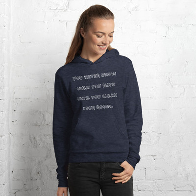 You never know what you have until you clean your room. - Unisex Fleece Pullover Hoodie Funny quotes 7832430
