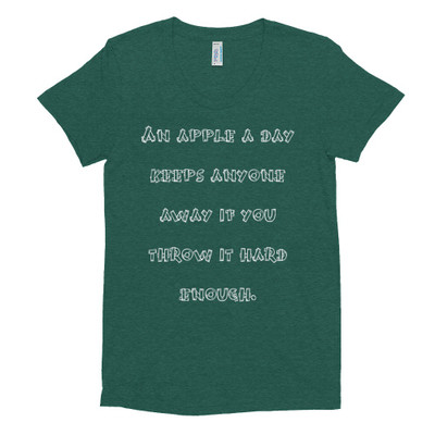 An apple a day keeps anyone away if you throw it hard enough. - Women's Tri-Blend T-Shirt Funny quotes 7823949