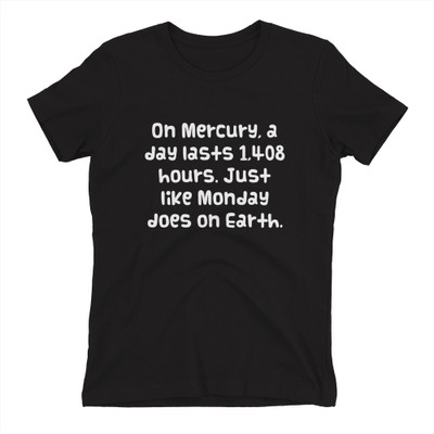 On Mercury, a day lasts 1,408 hours. Just like Monday does on Earth. - Ladies' The Boyfriend Tee Funny quotes 7822034