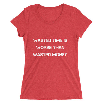 Wasted time is worse than wasted money. - Ladies' Triblend Short Sleeve T-Shirt Motivational quotes 7826930