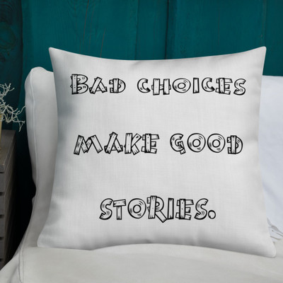 Bad choices make good stories. - Premium Pillow Funny quotes 7827809