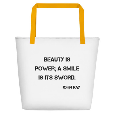 Beauty is power; a smile is its sword. - John Ray - Beach Bag Motivational quotes 7832383