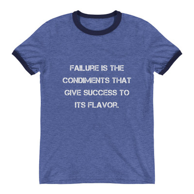 Failure is the condiments that give success to its flavor. - Lightweight Ringer Tee Motivational quotes 7831087