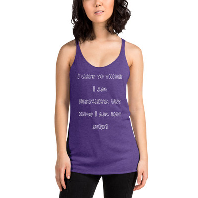 I used to think I am indecisive. But now I am not sure! - Ladies Triblend Racerback Tank Funny quotes 7825623
