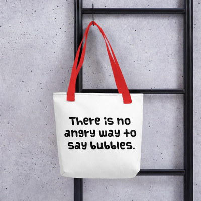 There is no angry way to say bubbles. - Tote Funny quotes 7821011