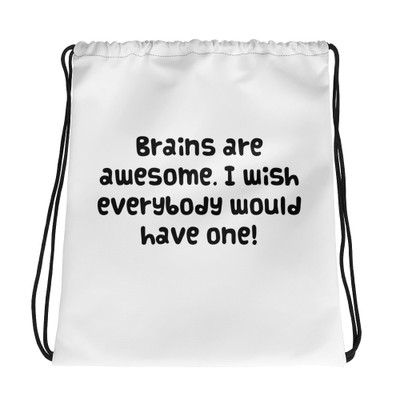 Brains are awesome. I wish everybody would have one! - Drawstring Bag Funny quotes 7830820