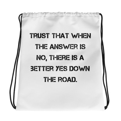 Trust that when the answer is no, there is a better yes down the road. - Drawstring Bag Motivational quotes 7832613