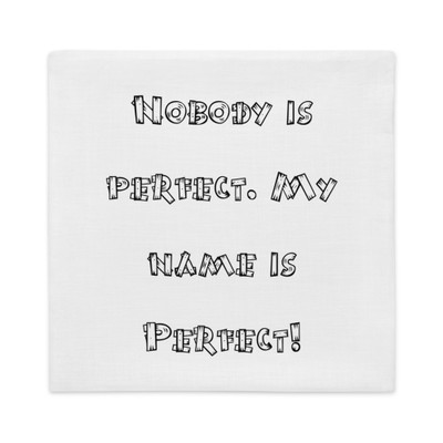 Nobody is perfect. My name is Perfect! - Premium Pillow Case Funny quotes 7828628