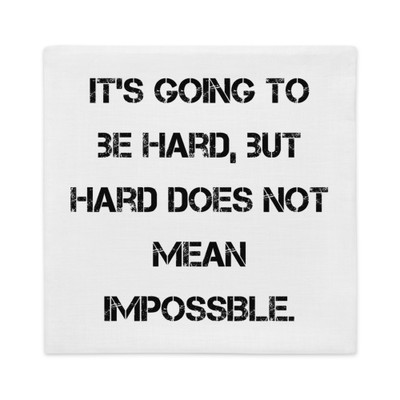 It's going to be hard, but hard does not mean impossible. - Premium Pillow Case Motivational quotes 7829447