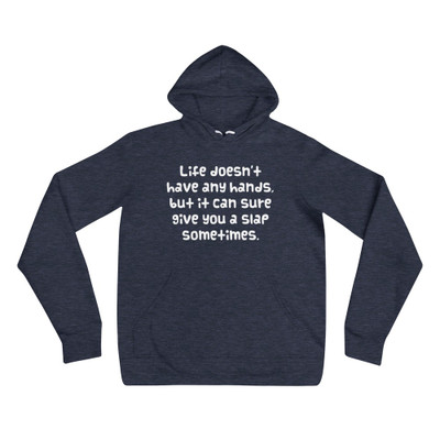 Life doesn't have any hands, but it can sure give you a slap sometimes. - Unisex Fleece Pullover Hoodie Funny quotes 7832548