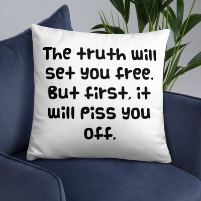 The truth will set you free. But first, it will piss you off. - Pillow Funny quotes 7821078
