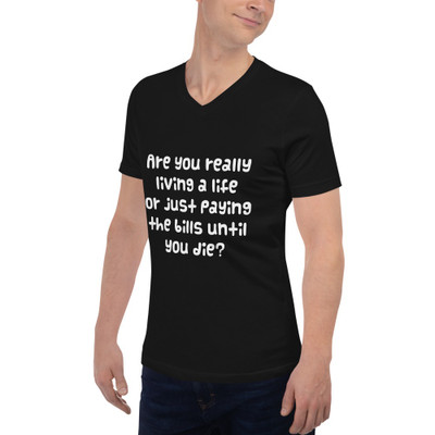 Are you really living a life or just paying the bills until you die? - Unisex Short Sleeve V-Neck Jersey Tee Funny quotes 7829225