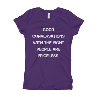 Good conversations with the right people are priceless. - Girl's The Princess Tee Motivational quotes 7823352