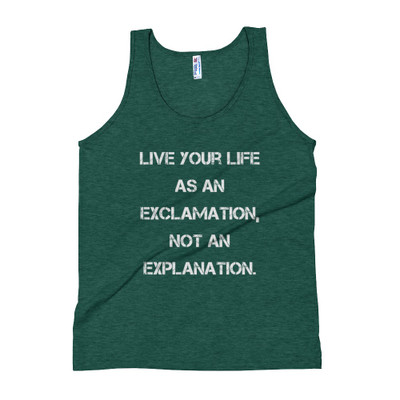 Live your life as an exclamation, not an explanation. - Unisex Soft Tri-Blend Tank Motivational quotes 7825201