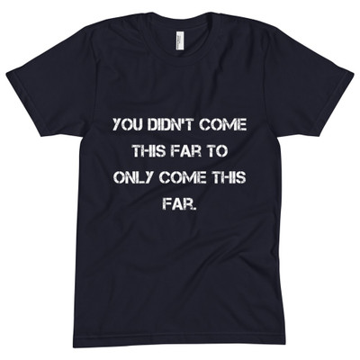 You didn't come this far to only come this far. - Unisex Short Sleeve Crew Neck Motivational quotes 7825477