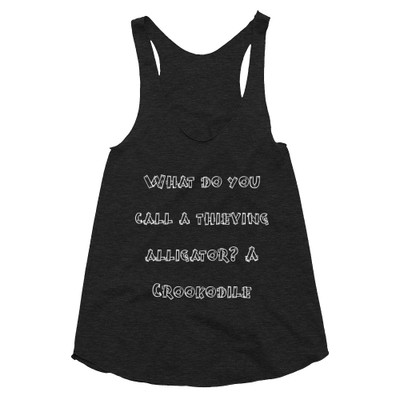 What do you call a thieving alligator? A Crookodile - Women's Tri-Blend Racerback Tank Funny quotes 7823729