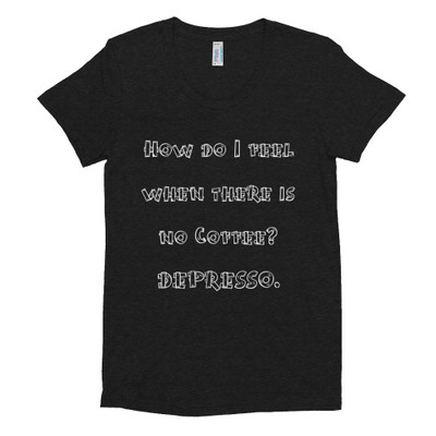 How do I feel when there is no Coffee? DEPRESSO. - Women's Tri-Blend T-Shirt Funny quotes 7823737