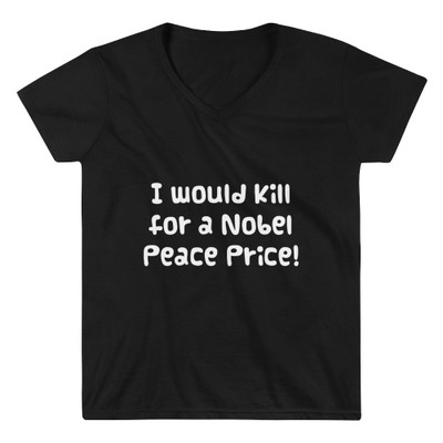 I would kill for a Nobel Peace Price! - Lightweight V-Neck T-Shirt Funny quotes 7831274