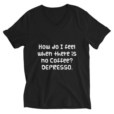How do I feel when there is no Coffee? DEPRESSO. - Unisex Short Sleeve V-Neck Jersey Tee Funny quotes 7828547